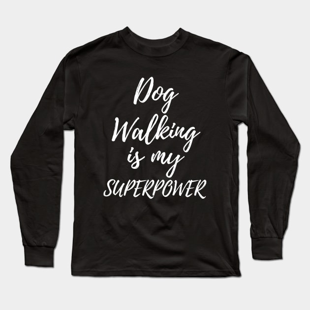 Dog Walking Is My Superpower Funny Dog Walker Present Long Sleeve T-Shirt by OriginalGiftsIdeas